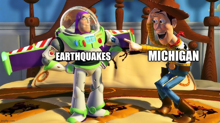 Michigan be like | MICHIGAN; EARTHQUAKES | image tagged in woody laughing | made w/ Imgflip meme maker
