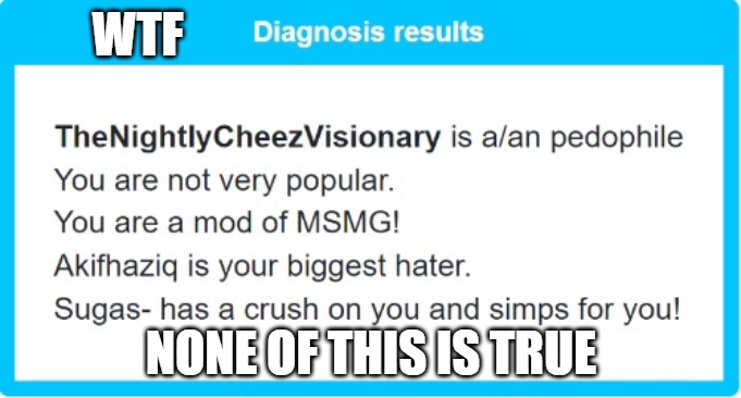 WTF; NONE OF THIS IS TRUE | made w/ Imgflip meme maker