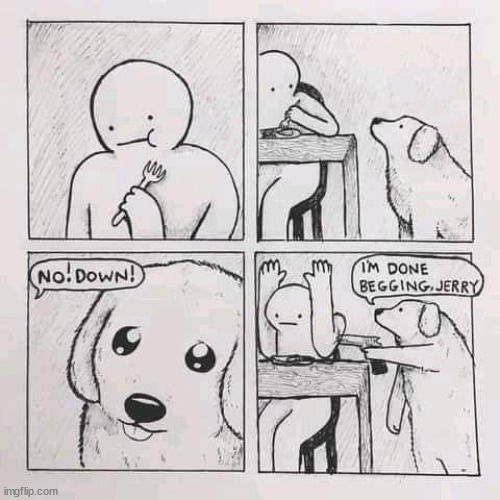 Dog is done begging for scraps | image tagged in dark humor | made w/ Imgflip meme maker