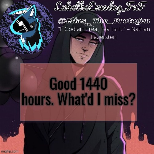 NF Temp | Good 1440 hours. What'd I miss? | image tagged in nf temp | made w/ Imgflip meme maker