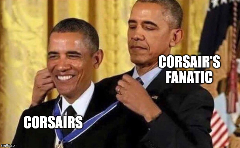 obama medal | CORSAIR'S FANATIC; CORSAIRS | image tagged in obama medal | made w/ Imgflip meme maker