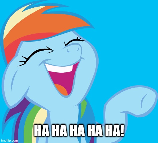 Laughable Rainbow Dash (MLP) | HA HA HA HA HA! | image tagged in laughable rainbow dash mlp | made w/ Imgflip meme maker