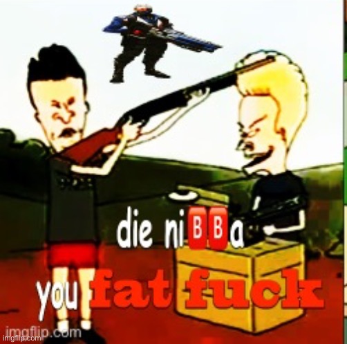 Die ni?️?️a | image tagged in die ni a | made w/ Imgflip meme maker