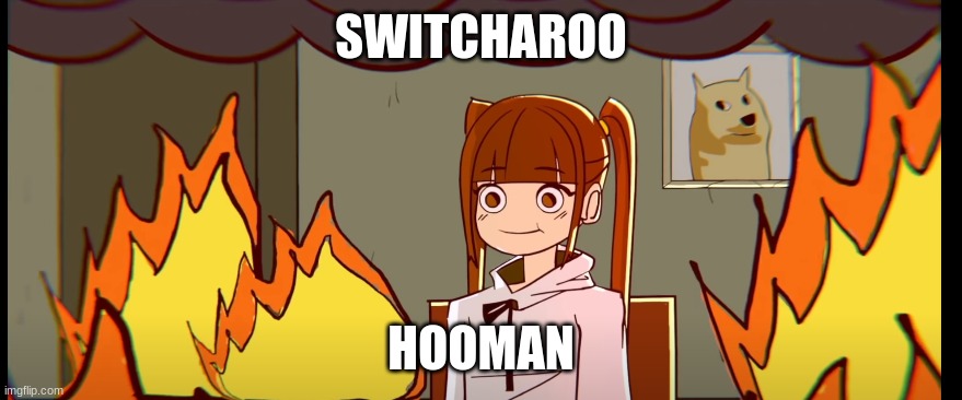 Hooman | SWITCHAROO; HOOMAN | image tagged in lol | made w/ Imgflip meme maker