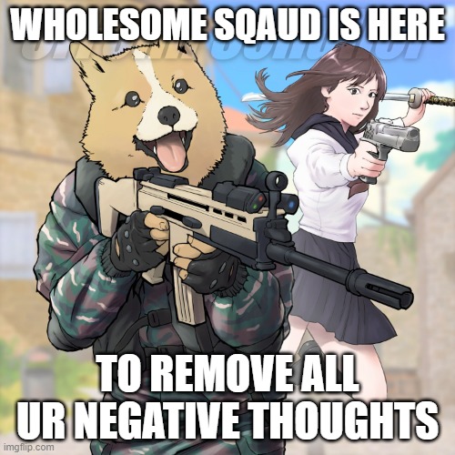 i have orders, sorry guys | WHOLESOME SQAUD IS HERE; TO REMOVE ALL UR NEGATIVE THOUGHTS | image tagged in attack corgi,wholesome | made w/ Imgflip meme maker
