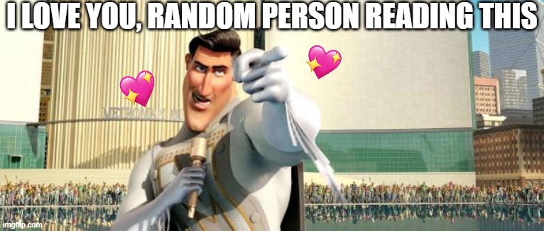 to the moon and back! ❤ | I LOVE YOU, RANDOM PERSON READING THIS | image tagged in megamind thank you random citizen,wholesome | made w/ Imgflip meme maker