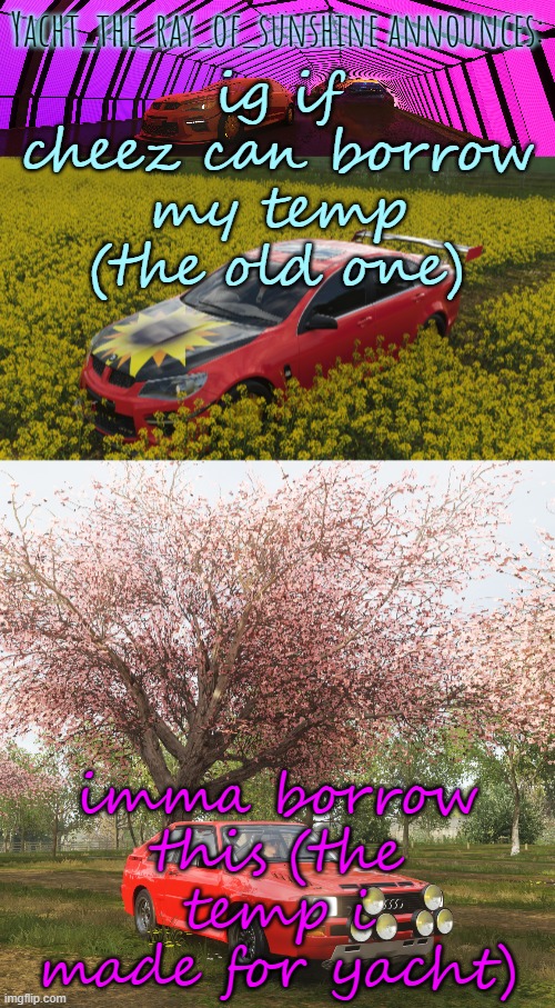 alr y'all lets make a "borrowing someone's temp" trend | ig if cheez can borrow my temp (the old one); imma borrow this (the temp i made for yacht) | image tagged in yacht's forza horizon 4 temp by josh | made w/ Imgflip meme maker