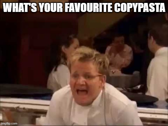 Lamb Sauce | WHAT'S YOUR FAVOURITE COPYPASTA | image tagged in lamb sauce | made w/ Imgflip meme maker