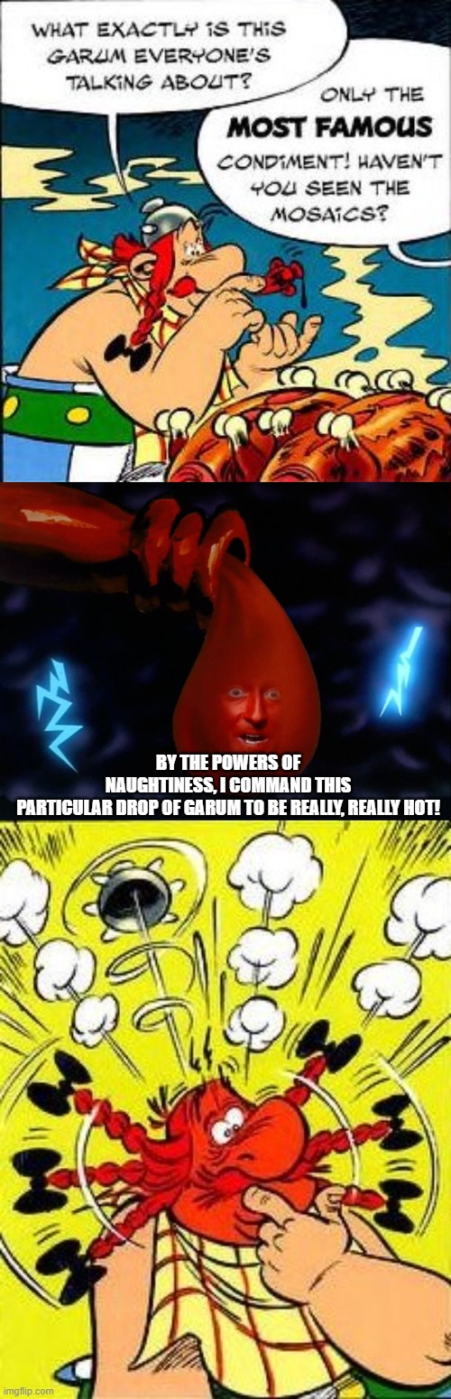 BY THE POWERS OF NAUGHTINESS, I COMMAND THIS PARTICULAR DROP OF GARUM TO BE REALLY, REALLY HOT! | image tagged in asterix,spongebob,volcano sauce | made w/ Imgflip meme maker