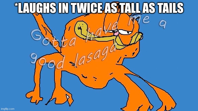 maybe thrice | *LAUGHS IN TWICE AS TALL AS TAILS | made w/ Imgflip meme maker