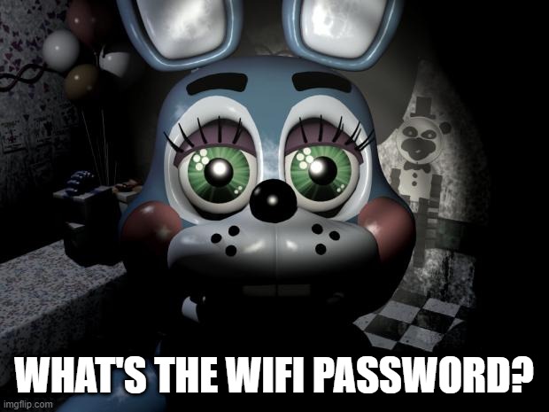 What's the WiFi Password? | WHAT'S THE WIFI PASSWORD? | image tagged in fnaf 2 toy bonnie,fnaf,five nights at freddys | made w/ Imgflip meme maker