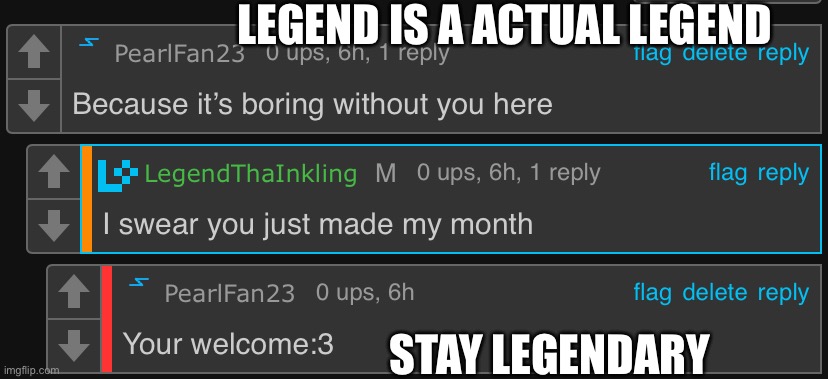 I’m feeling wholesome today | LEGEND IS A ACTUAL LEGEND; STAY LEGENDARY | image tagged in wholesome,wait a second this is wholesome content | made w/ Imgflip meme maker
