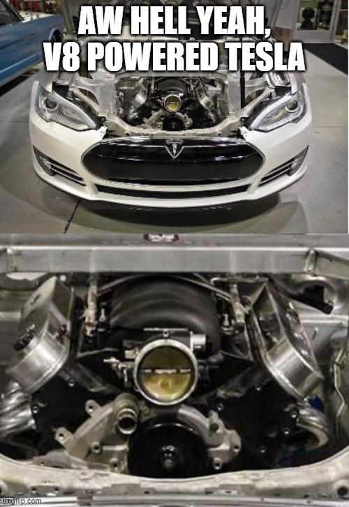 AW HELL YEAH, V8 POWERED TESLA | made w/ Imgflip meme maker