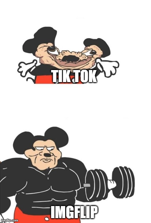 Buff Mickey Mouse | TIK TOK IMGFLIP | image tagged in buff mickey mouse | made w/ Imgflip meme maker