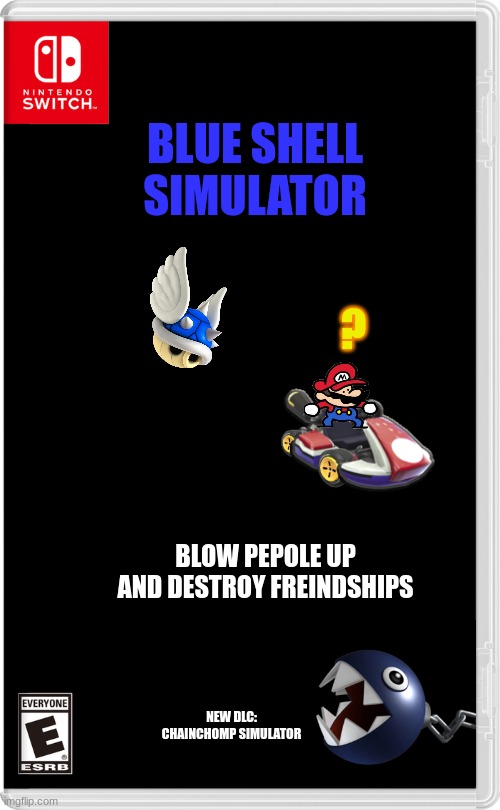 Nintendo Switch | BLUE SHELL SIMULATOR; ? BLOW PEPOLE UP AND DESTROY FREINDSHIPS; NEW DLC: CHAINCHOMP SIMULATOR | image tagged in nintendo switch | made w/ Imgflip meme maker