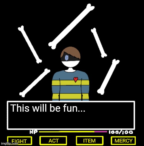 What do you think? | This will be fun... ACT; MERCY; ITEM; FIGHT | made w/ Imgflip meme maker