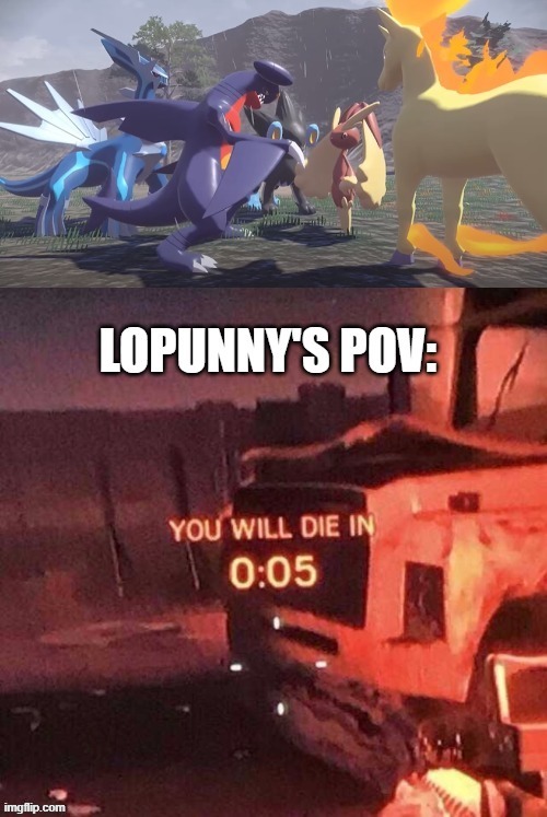 LOPUNNY RUN | image tagged in you will die in 0 05 | made w/ Imgflip meme maker
