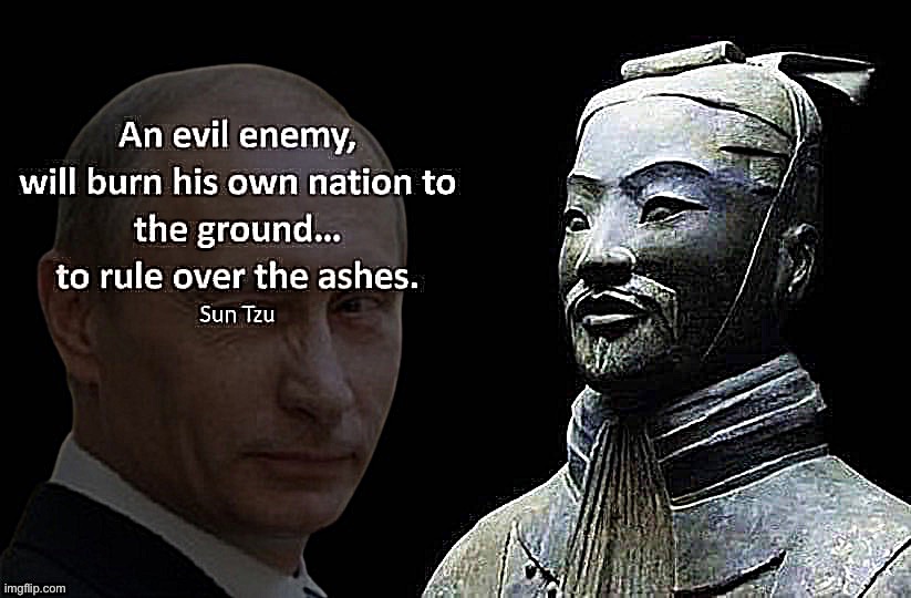 Some argue Putin would never invade Ukraine as it’s not “rational.” Well? Do you trust Putin to act in Russia’s best interests? | image tagged in sun tzu putin,sun tzu,putin,vladimir putin,ukraine,ukrainian lives matter | made w/ Imgflip meme maker