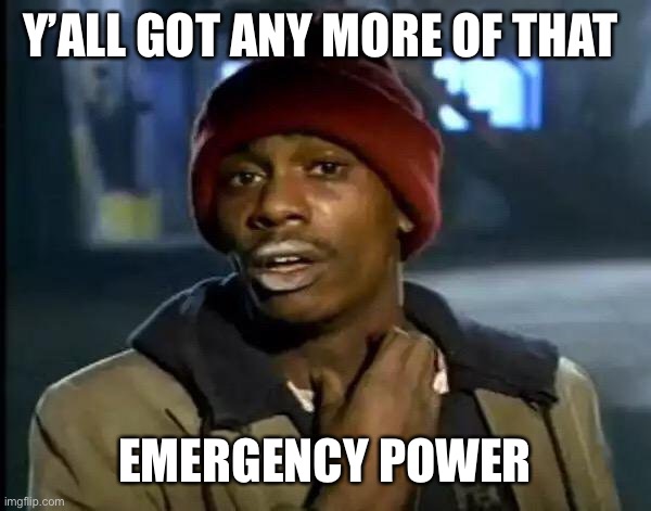 Y'all Got Any More Of That | Y’ALL GOT ANY MORE OF THAT; EMERGENCY POWER | image tagged in memes,y'all got any more of that,ConservativeMemes | made w/ Imgflip meme maker