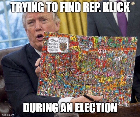 Where's Stephanie Klick? | TRYING TO FIND REP. KLICK; DURING AN ELECTION | image tagged in trump where s waldo | made w/ Imgflip meme maker