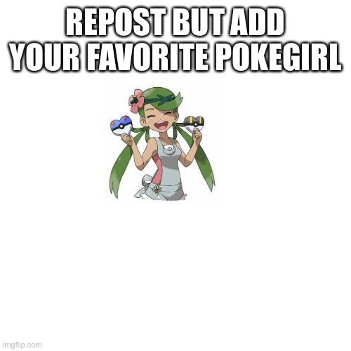 Mine is Mallow | REPOST BUT ADD YOUR FAVORITE POKEGIRL | image tagged in pokemon,pokegirlz,repost but add | made w/ Imgflip meme maker