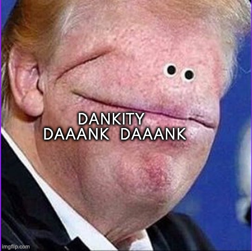 DANKITY   DAAANK   DAAANK | made w/ Imgflip meme maker