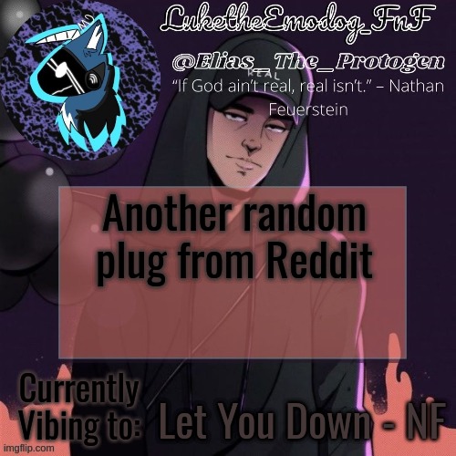 NF Temp | Another random plug from Reddit; Let You Down - NF | image tagged in nf temp | made w/ Imgflip meme maker