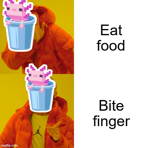 Axolotl like | Eat food; Bite finger | image tagged in memes,drake hotline bling | made w/ Imgflip meme maker