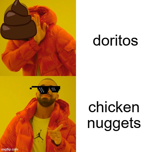 fOOD | doritos; chicken nuggets | image tagged in memes,drake hotline bling | made w/ Imgflip meme maker