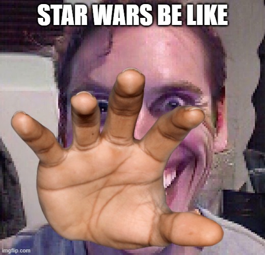its true | STAR WARS BE LIKE | image tagged in star wars,the force | made w/ Imgflip meme maker