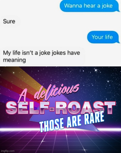 Indeed | image tagged in a delicious self-roast those are rare,memes,funny,roast | made w/ Imgflip meme maker