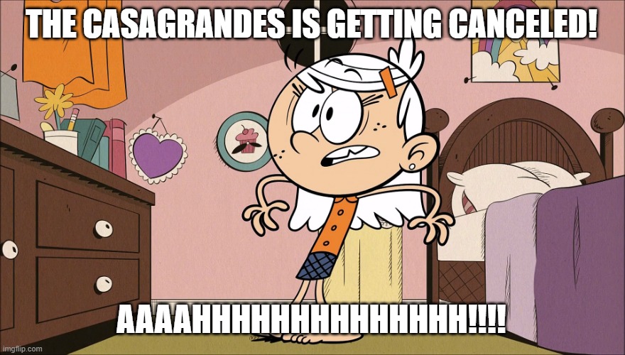 Linka's Upset About Casagrandes Cancelation | THE CASAGRANDES IS GETTING CANCELED! AAAAHHHHHHHHHHHHHH!!!! | image tagged in linka's upset about | made w/ Imgflip meme maker