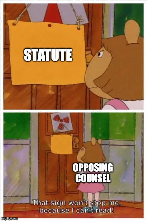 That sign won't stop me! | STATUTE; OPPOSING COUNSEL | image tagged in that sign won't stop me | made w/ Imgflip meme maker