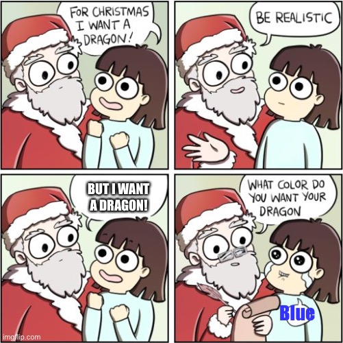 Antimeme | BUT I WANT A DRAGON! Blue | image tagged in for christmas i want a dragon | made w/ Imgflip meme maker