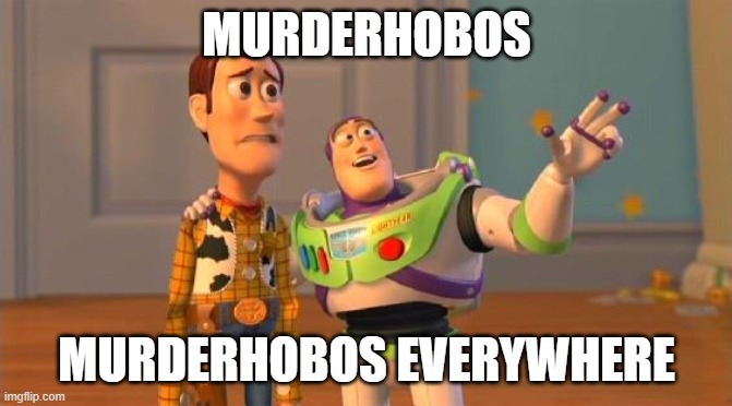 TOYSTORY EVERYWHERE | MURDERHOBOS; MURDERHOBOS EVERYWHERE | image tagged in toystory everywhere | made w/ Imgflip meme maker