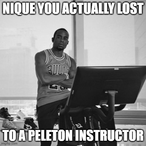 Alex Toussaint Peloton | NIQUE YOU ACTUALLY LOST; TO A PELETON INSTRUCTOR | image tagged in alex toussaint peloton | made w/ Imgflip meme maker
