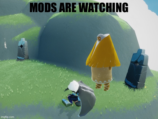 mods are watching | MODS ARE WATCHING | made w/ Imgflip meme maker