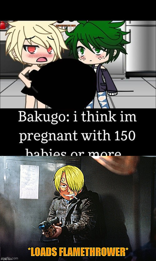image tagged in loads flamethrower | made w/ Imgflip meme maker