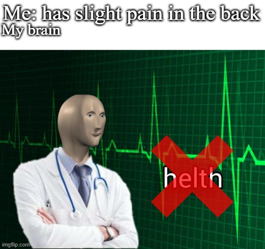 Stonks Helth | Me: has slight pain in the back; My brain | image tagged in stonks helth | made w/ Imgflip meme maker