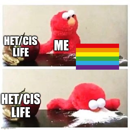 *sniff sniff* now i all see non-straight lines | HET/CIS LIFE; ME; HET/CIS LIFE | image tagged in elmo cocaine,lgbtq | made w/ Imgflip meme maker