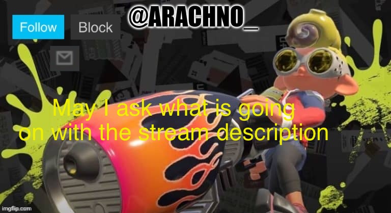 {McNote: stream desc is getting fucked} | May I ask what is going on with the stream description | image tagged in arachno_temp | made w/ Imgflip meme maker