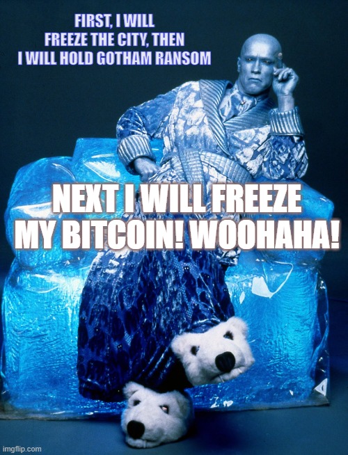 Dr. Freeze | FIRST, I WILL FREEZE THE CITY, THEN I WILL HOLD GOTHAM RANSOM; NEXT I WILL FREEZE MY BITCOIN! WOOHAHA! | image tagged in dr freeze | made w/ Imgflip meme maker