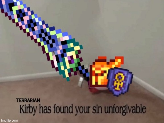 Terrarian Kirby has found your sin unforgivable | image tagged in terrarian kirby has found your sin unforgivable | made w/ Imgflip meme maker