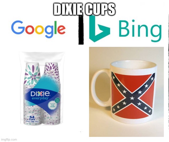 Google vs Bing Dixie Cups | DIXIE CUPS | made w/ Imgflip meme maker