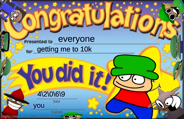 thanks for 10k | everyone; getting me to 10k; 4\2\0\6\9; you | image tagged in memes,happy star congratulations | made w/ Imgflip meme maker