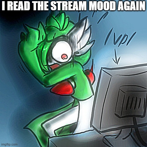 WTF | I READ THE STREAM MOOD AGAIN | image tagged in gardevoir computer | made w/ Imgflip meme maker