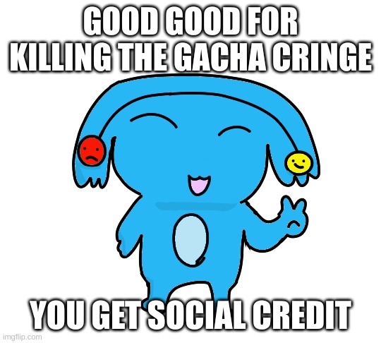 Ria | GOOD GOOD FOR KILLING THE GACHA CRINGE YOU GET SOCIAL CREDIT | image tagged in ria | made w/ Imgflip meme maker