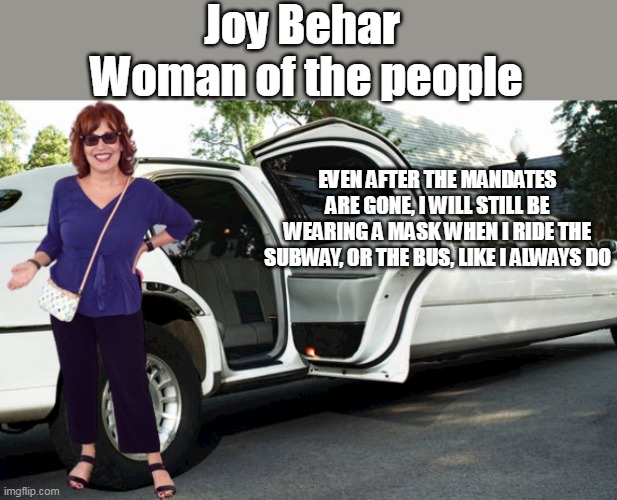 We're still waiting for you to move to Canada as promised | Joy Behar 
Woman of the people; EVEN AFTER THE MANDATES ARE GONE, I WILL STILL BE WEARING A MASK WHEN I RIDE THE SUBWAY, OR THE BUS, LIKE I ALWAYS DO | image tagged in memes | made w/ Imgflip meme maker