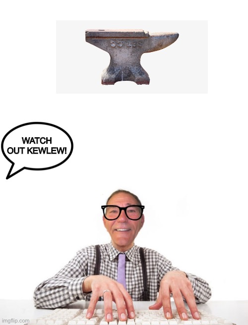 WATCH OUT KEWLEW! | image tagged in blank white template,kewlew | made w/ Imgflip meme maker