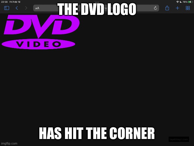 THE DVD LOGO; HAS HIT THE CORNER | image tagged in dvd | made w/ Imgflip meme maker